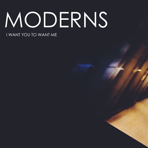 moderns i want you to want me